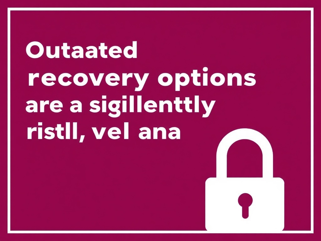 ⚠️&nbsp;Outdated recovery options are a significant security risk — and are often ove